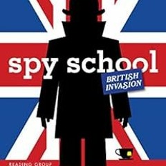 [Read] [EBOOK EPUB KINDLE PDF] Spy School British Invasion by Stuart Gibbs ✅