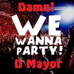 "Damn We Wanna Party" uptempo hardcore mixed by D Mayor