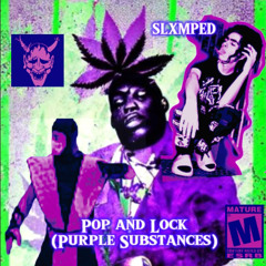 SLXMPED - Pop and Lock (Purple Substances) (Prod. SLXMPED)