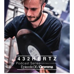 432HERTZ Podcast Series Episode 06/Gromma