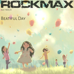 Rockmax - Beatiful Day, The Wisdom of Change(feat.Neelix)