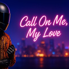 Call on me (my love)