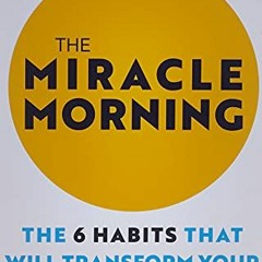 VIEW EPUB KINDLE PDF EBOOK The Miracle Morning: The 6 Habits That Will Transform Your