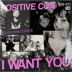Positive_Con - I Want You ft Edie.B