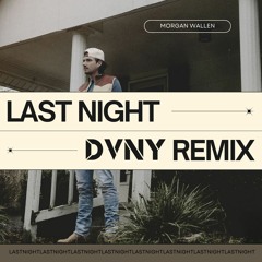 Morgan Wallen - Last Night (DVNY Remix)[FREE DL]