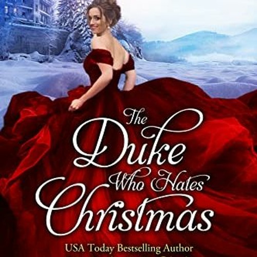 [READ] KINDLE PDF EBOOK EPUB The Duke Who Hates Christmas (Holidays for Spinsters Boo