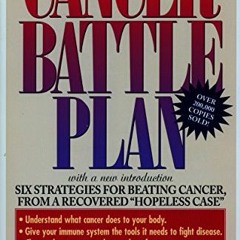 Access EPUB ✏️ A Cancer Battle Plan: Six Strategies for Beating Cancer, from a Recove