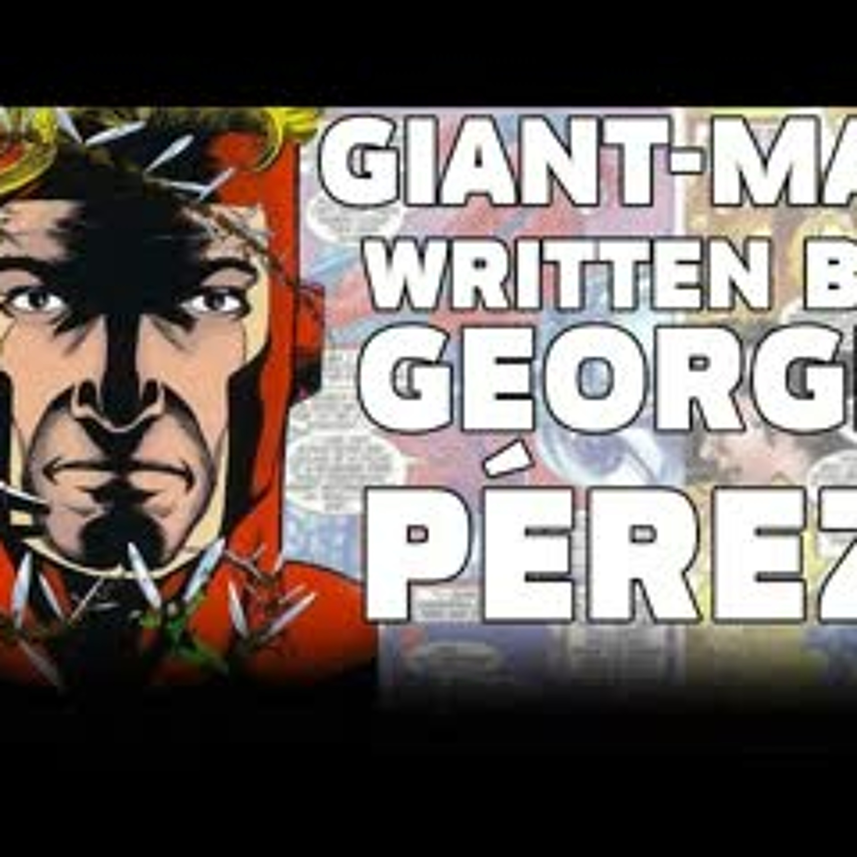 Giant-Man Written By George Pérez - Hank Pym Restored to 100% in this Sci-Fi/B-Movie Classic episode artwork