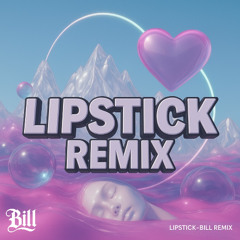 BILL - LIPSTICK (REMIX)