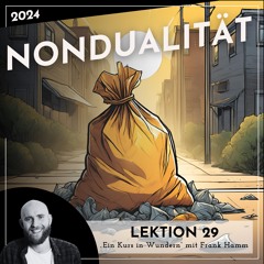 Lektion 29 – Nondualität – Ein Kurs in Wundern mit Frank Hamm