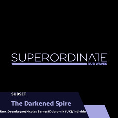 SUBSET - The Darkened Spire (Nicolas Barnes Edit) [Superordinate Dub Waves]