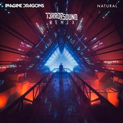 IMAGINE DRAGONS - Natural [T3RROR5OUND HARDSTYLE REMIX]