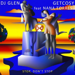 DJ Glen & GetCosy feat. Nana Torres - Stop, Don't Stop (Green Velvet Edit)