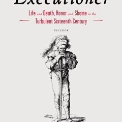 [PDF] DOWNLOAD! The Faithful Executioner: Life and Death, Honor and Shame in the Turbulent Sixteenth