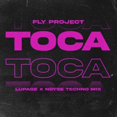 Fly Project- TOCA TOCA (Lupage & NOYSE Techno Mix) [RADIO EDIT]
