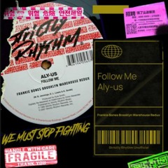 FOLLOW ME / ALY-US / FRANKIE BONES BROOKLYN WAREHOUSE REDUX