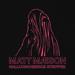 Hallucinogenics (Stripped)