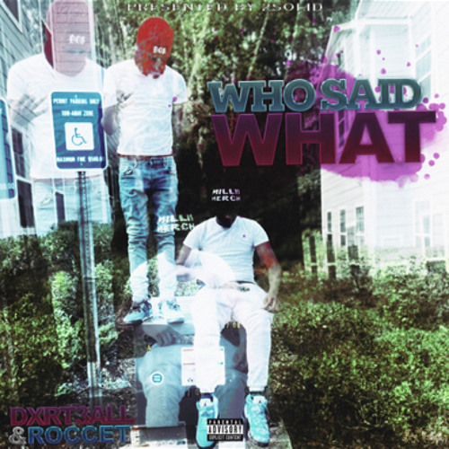 WHO SAID WHAT? (feat. 2sdxrt3all)