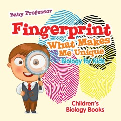 [PDF] DOWNLOAD Fingerprint - What Makes Me Unique : Biology for Kids | Children's Biology