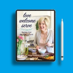 Love Welcome Serve: Recipes that Gather and Give . Gratis Download [PDF]