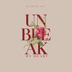 WisdomIbe - Unbreak My Heart