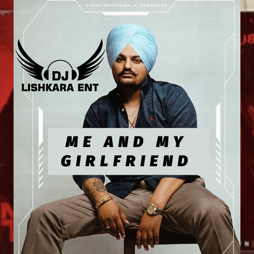 ME AND MY GIRLFRIEND - SIDHUMOOSE WALA - DJ LISHKARA
