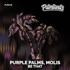 PURPLE PALMS, MOLIS - BE THAT [Palmlands Records]