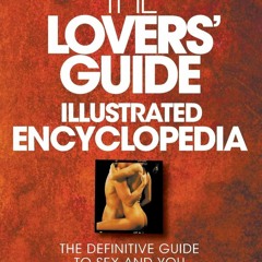 READ⚡[EBOOK]❤ The Lovers' Guide Illustrated Encyclopedia