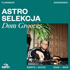 ASTRO SELEKCJA 16.07.22 — Dom Grooves