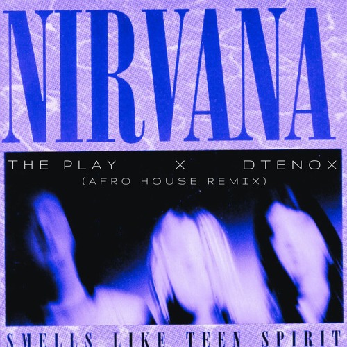 Stream Nirvana - Smells Like Teen Spirit (The Play x D Tenox Afro