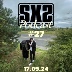 SX2 Podcast #27 - 17.09.24