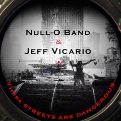 Null-O Band & Jeff Vicario - These Streets Are Dangerous