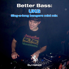 Better Bass: UKG, Sing-a-long bangers mini mix
