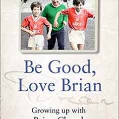 VIEW PDF 💛 Be Good, Love Brian: Growing up with Brian Clough by  Craig Bromfield [EP