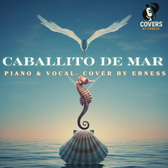 Cristian Castro - Caballito de Mar - Piano&Vocal Cover by Erness