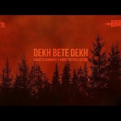 DEKH BETE DEKH _ DAKAIT X SAMMOHIT X ANIKET X SLEDGE _
