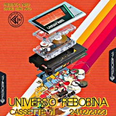 UNIVERSO REBOBINA Cassette 71 - 24/02/23 -