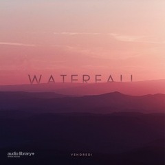 Waterfall - Vendredi | Free Background Music | Audio Library Release