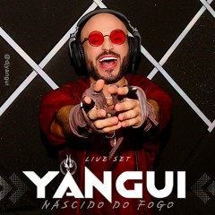 LIVE SET - DJ YANGUI - NASCIDO DO FOGO