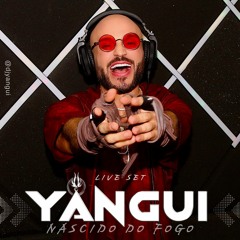 YANGUI - NASCIDO DO FOGO - LIVE SET