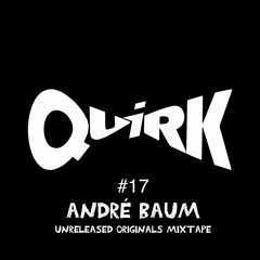 QUIRKS 17 - André Baum (Unreleased Originals Mixtape)