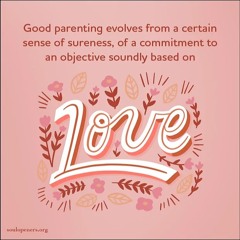 May 12, 2024 -  Good Parenting Evolves From A Commitment Based On Love.