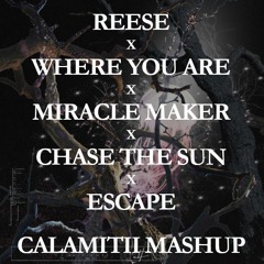 REESE x Where You Are x Miracle Maker x Chase The Sun x Escape (CALAMITII Intro Mashup)