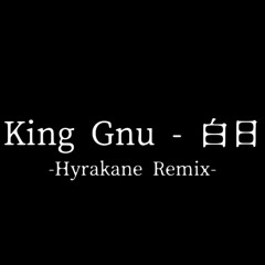 King Gnu - 白日 (Hyrakane remix)