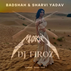 Morni - Badshah feat. Sharvi Yadav DJ Firoz Remix