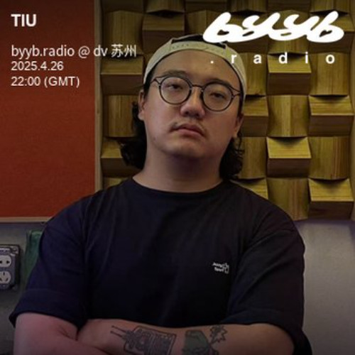 TIU @ byyb.radio | byyb.radio @ dv 苏州 | Apr.26 2025