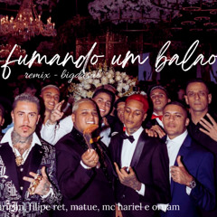 REMIX- FILIPE RET, MATUE, ORUAM, MC HARIEL, BIGDASUL E GARIGAN - BOLADO FUMANDO UM BALAO