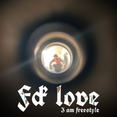 fck love (3 am freestyle)