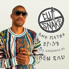 CUT SNAKE & MATES - Ep. 039 Ben Rau Guest Mix