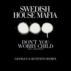 Swedish House Mafia ft. John Martin - Don't You Worry Child (GIANLUCA RUFFATO Remix)